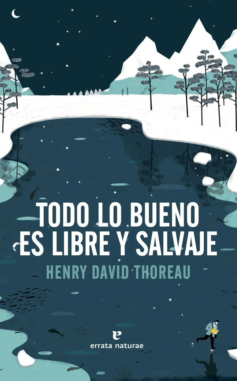 Todo lo bueno es libre y salvaje. Henry David Thoreau.