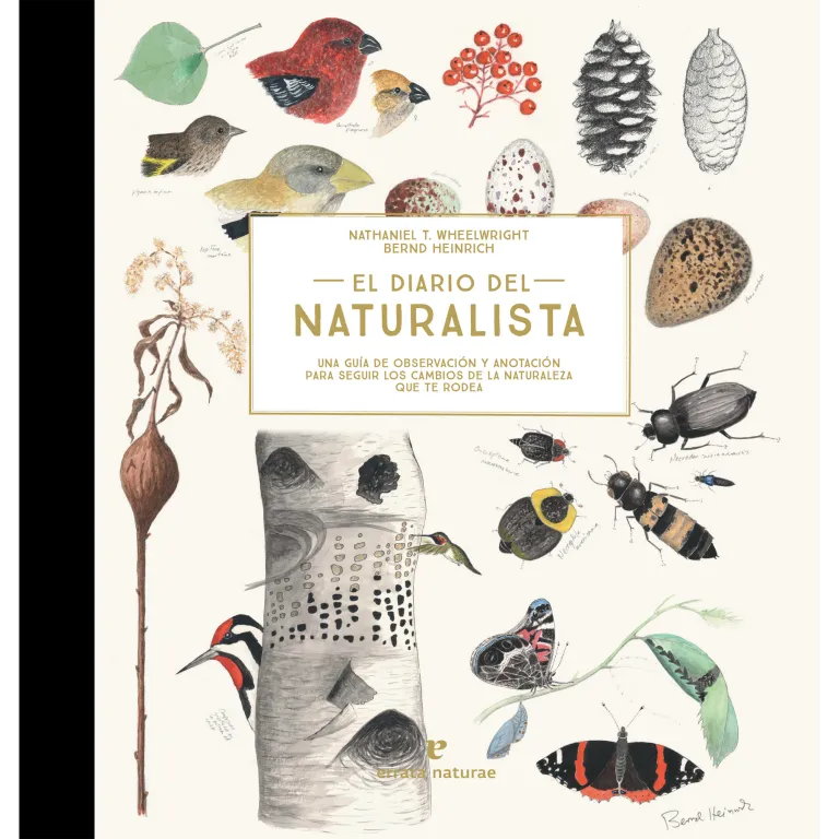 El diario del naturalista. Bernd Heinrich • Nathaniel T. Wheelwright.
