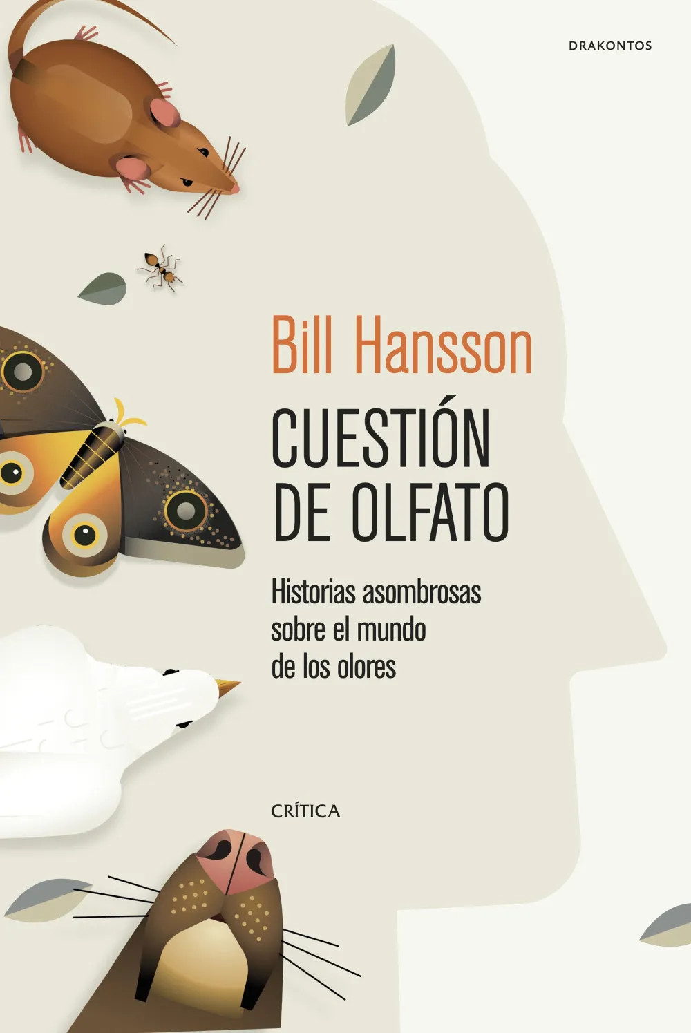 Cuestión de olfato: Historias asombrosas sobre el mundo de los olores. Bill Hansson.